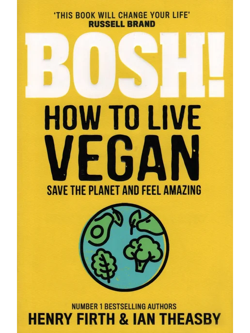 Bosh! How to Live Vegan